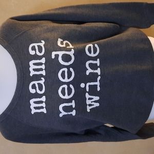 ●Gray sweatshirt reads "Mama needs wine" size Sm
